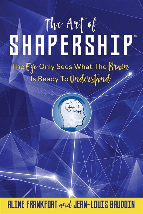 The Art Of Shapership: The Eye Only Sees What The Brain Is Ready To Understand (Paperback)