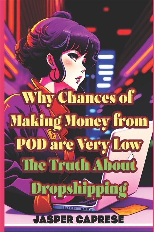 Why Chances of Making Money from POD are Very Low: The Truth About Dropshipping (Paperback)