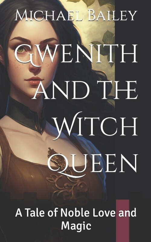 Gwenith and the Witch Queen: A Tale of Noble Love and Magic (Paperback)
