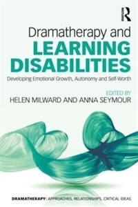 Dramatherapy and Learning Disabilities : Developing Emotional Growth, Autonomy and Self-Worth (Paperback)