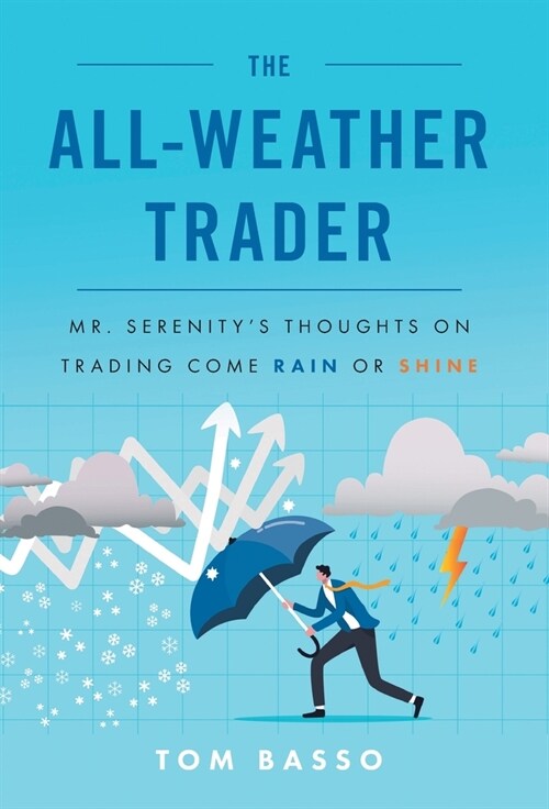 The All Weather Trader: Mr. Serenitys Thoughts on Trading Come Rain or Shine (Hardcover)