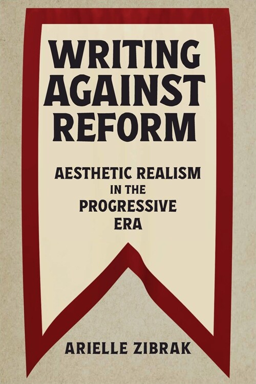 Writing Against Reform: Aesthetic Realism in the Progressive Era (Paperback)