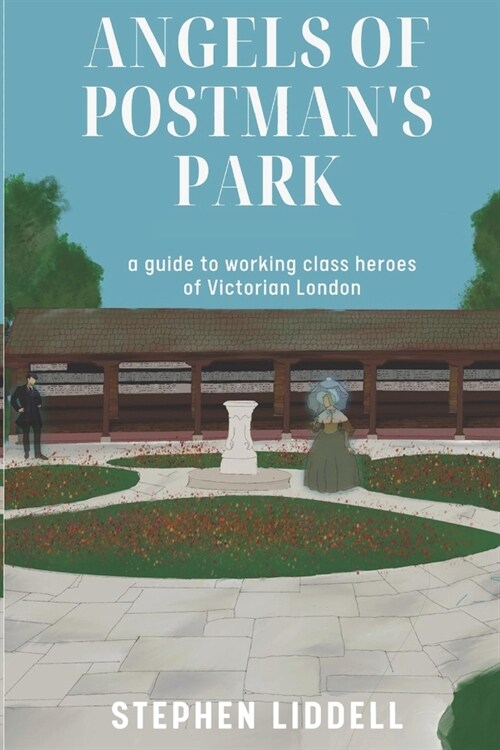 Angels of Postmans Park: A guide to working class heroes of Victorian London (Paperback)