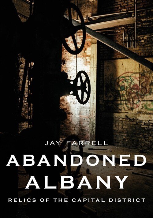 Abandoned Albany: Relics of the Capital District (Paperback)