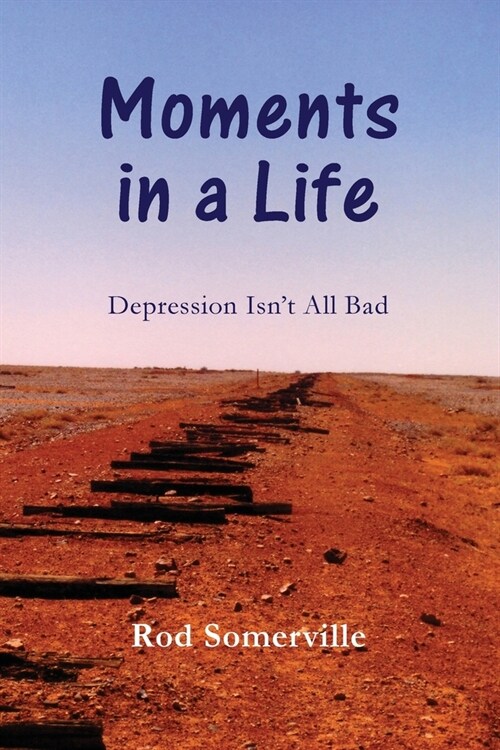 Moments in a Life: Depression Isnt All bad (Paperback)