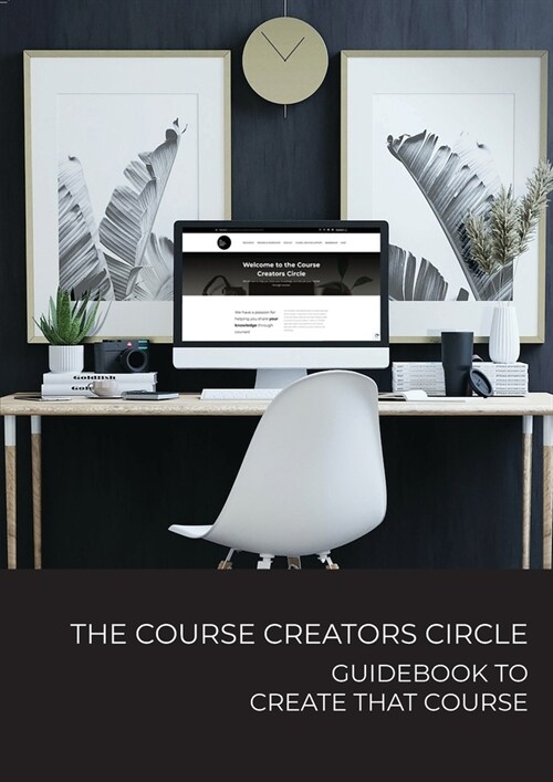 The Course Creators Circle: Guidebook to Create that Course (Paperback)