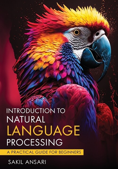 Introduction to Natural Language Processing - A Practical Guide for Beginners (Paperback)