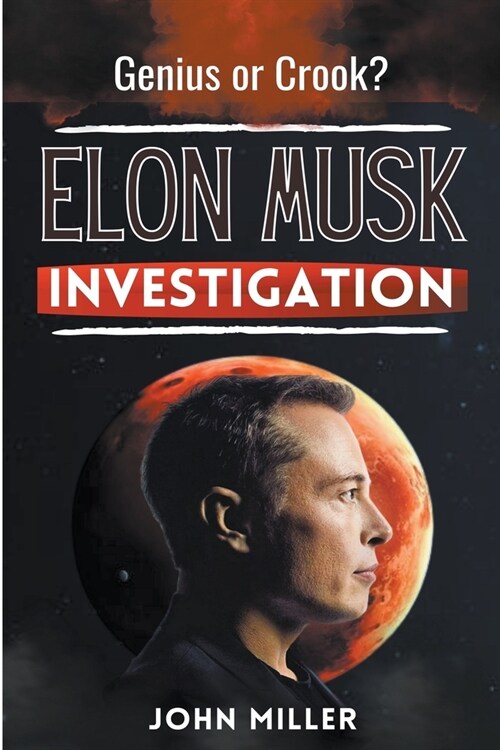 Elon Musk Investigation: Genius or Crook? (Paperback)