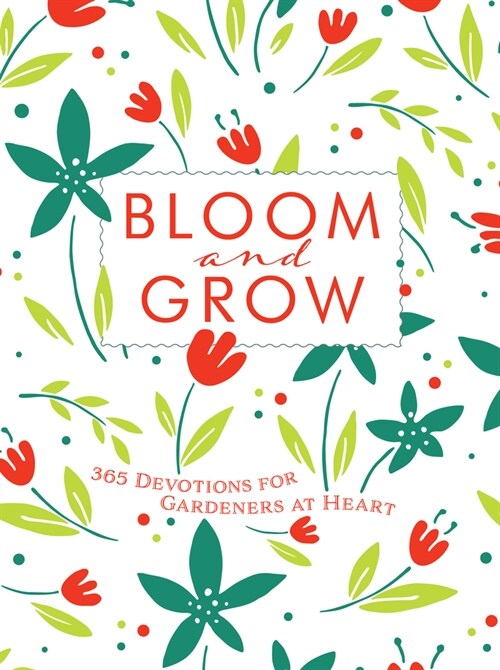 Bloom and Grow: 365 Devotions for Gardeners at Heart (Imitation Leather)