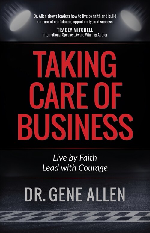 Taking Care of Business: Live by Faith, Lead with Courage (Hardcover)