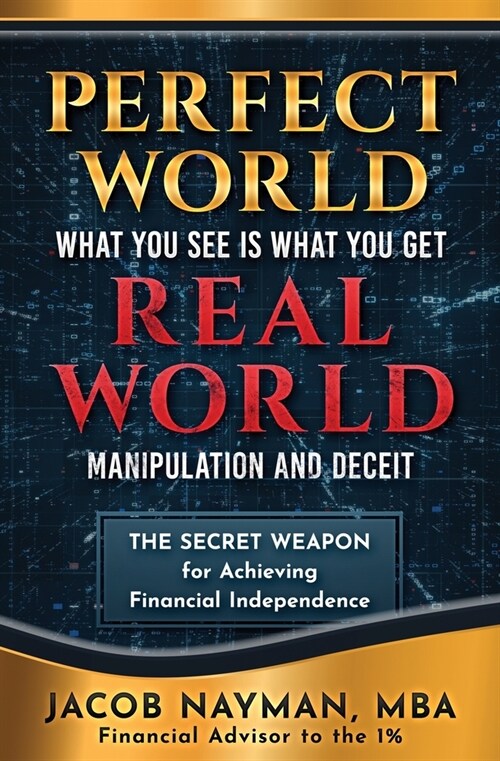 Perfect World, Real World: The Secret Weapon for Achieving Financial Independence (Paperback)