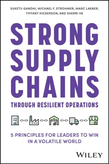 Strong Supply Chains Through Resilient Operations: Five Principles for Leaders to Win in a Volatile World (Hardcover)