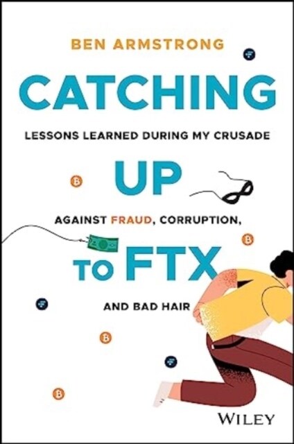 Catching Up to Ftx: Lessons Learned in My Crusade Against Corruption, Fraud, and Bad Hair (Hardcover)