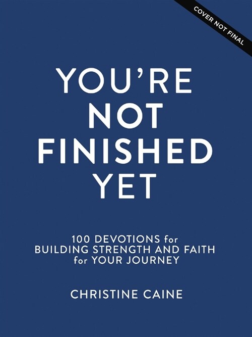 Youre Not Finished Yet: 100 Devotions for Building Strength and Faith for Your Journey (Hardcover)