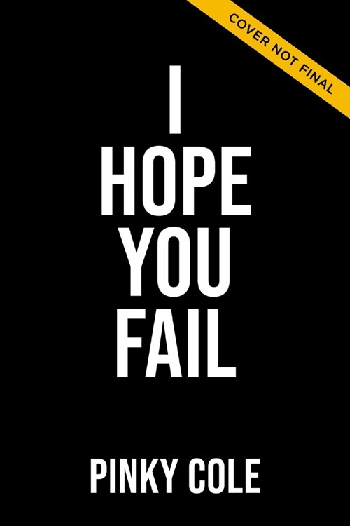 I Hope You Fail: Ten Hater Statements Holding You Back from Getting Everything You Want (Hardcover)