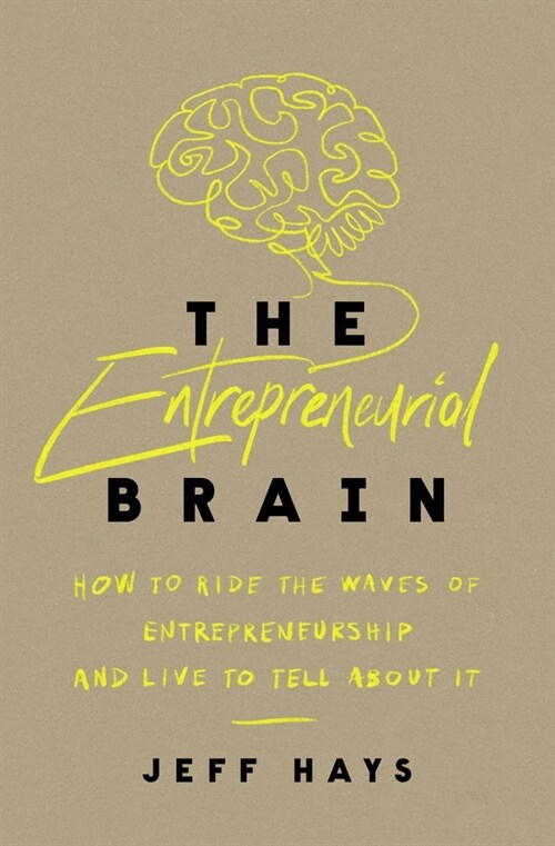 The Entrepreneurial Brain: How to Ride the Waves of Entrepreneurship and Live to Tell about It (Paperback)