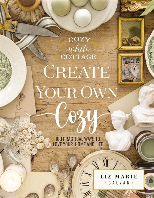 Create Your Own Cozy: 100 Practical Ways to Love Your Home and Life (Hardcover)