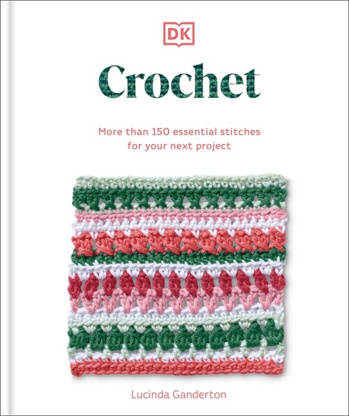 Crochet Stitches Step-By-Step: More Than 150 Essential Stitches for Your Next Project (Paperback)