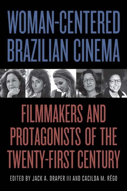 Woman-Centered Brazilian Cinema: Filmmakers and Protagonists of the Twenty-First Century (Paperback)
