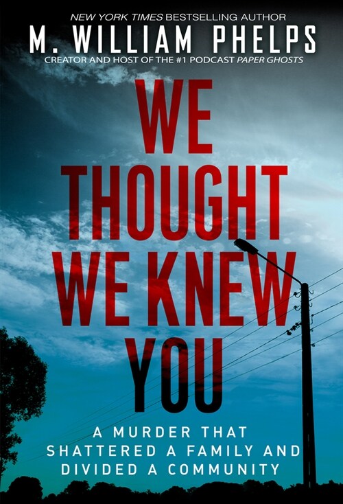 We Thought We Knew You: A Terrifying True Story of Secrets, Betrayal, Deception, and Murder (Paperback)