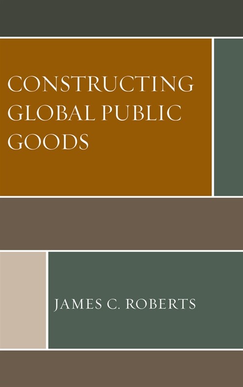 Constructing Global Public Goods (Paperback)