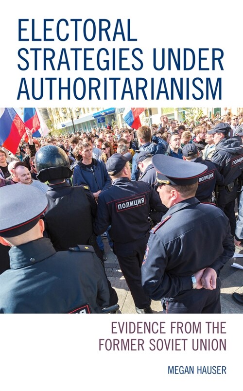 Electoral Strategies under Authoritarianism: Evidence from the Former Soviet Union (Paperback)