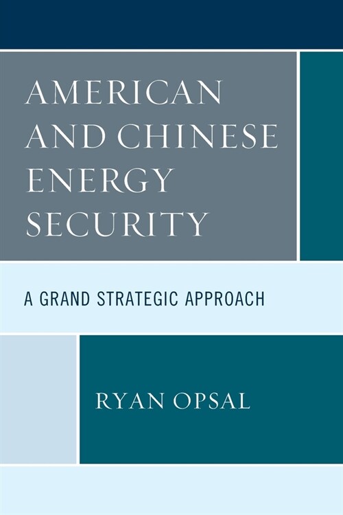 American and Chinese Energy Security: A Grand Strategic Approach (Paperback)