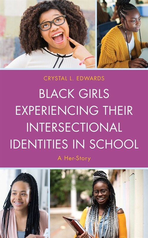 Black Girls Experiencing Their Intersectional Identities in School: A Her-Story (Paperback)