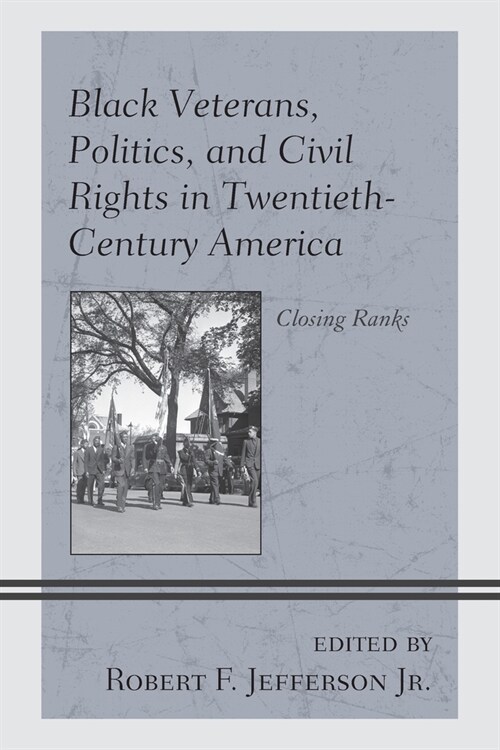 Black Veterans, Politics, and Civil Rights in Twentieth-Century America: Closing Ranks (Paperback)