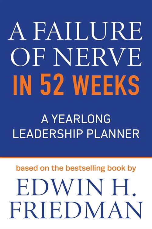 A Failure of Nerve in 52 Weeks: A Yearlong Leadership Planner (Paperback)