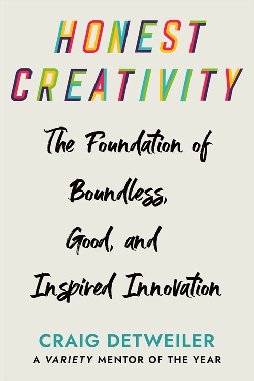 Honest Creativity: The Foundations of Boundless, Good, and Inspired Innovation (Hardcover)