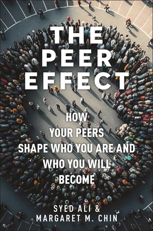The Peer Effect: How Your Peers Shape Who You Are and Who You Will Become (Hardcover)