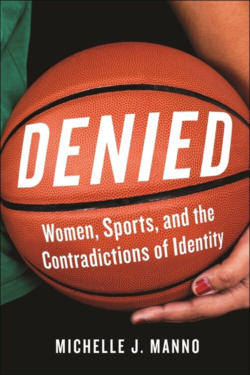 Denied: Women, Sports, and the Contradictions of Identity (Hardcover)