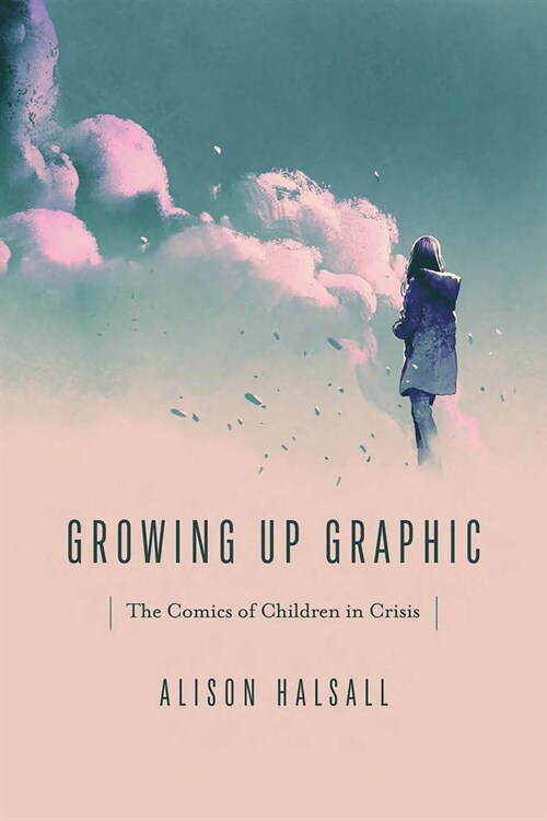 Growing Up Graphic: The Comics of Children in Crisis (Paperback)