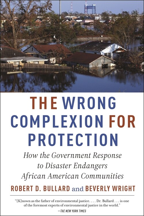 The Wrong Complexion for Protection: How the Government Response to Disaster Endangers African American Communities (Paperback)