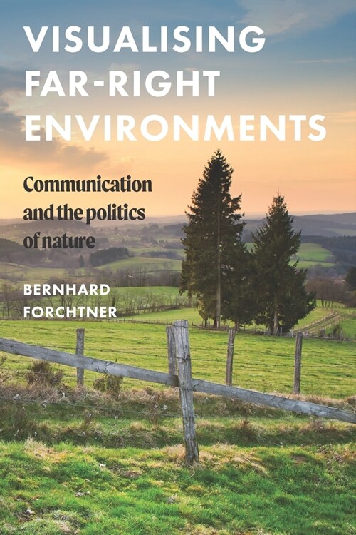 Visualising Far-Right Environments : Communication and the Politics of Nature (Hardcover)
