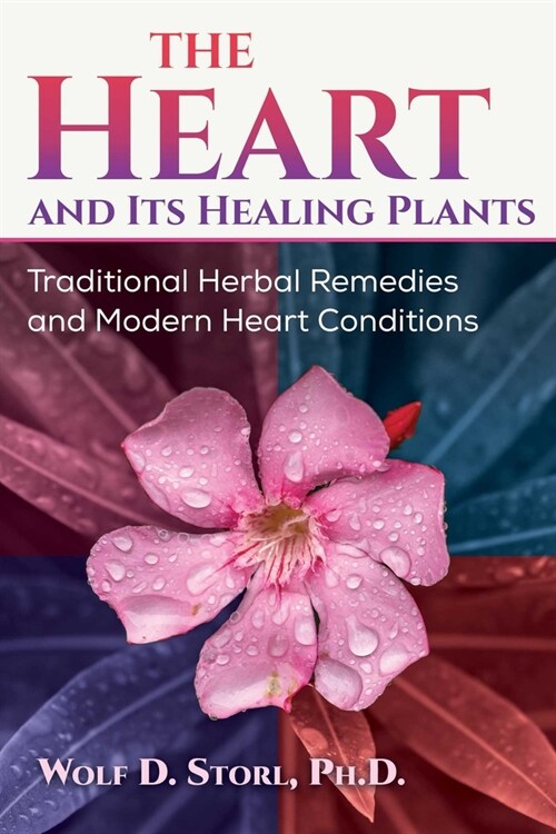 The Heart and Its Healing Plants: Traditional Herbal Remedies and Modern Heart Conditions (Paperback)