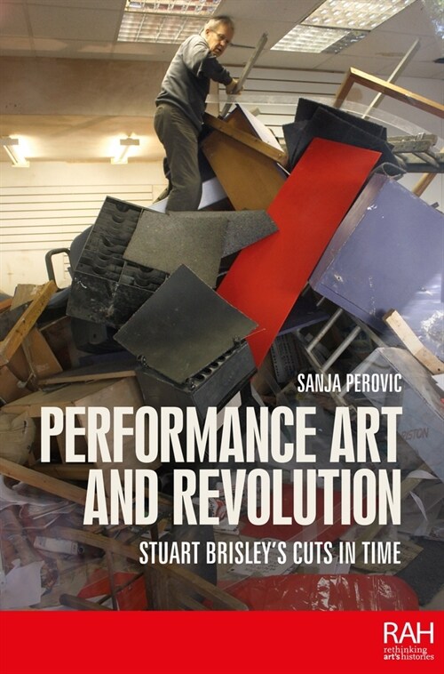 Performance Art and Revolution : Stuart Brisley’s Cuts in Time (Hardcover)