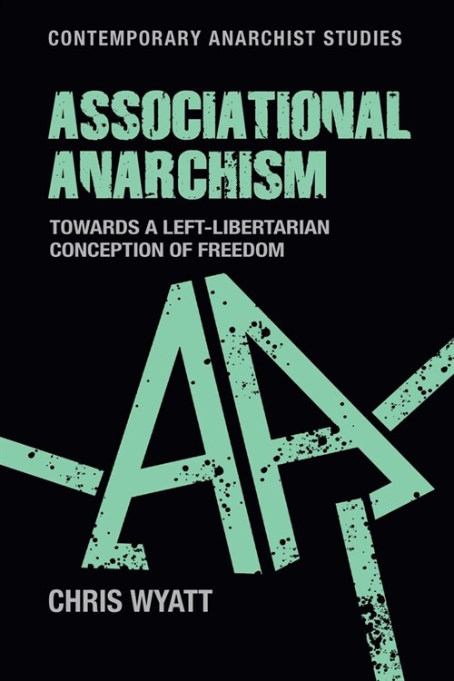 Associational Anarchism : Towards a Left-Libertarian Conception of Freedom (Hardcover)