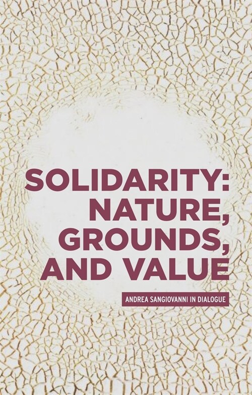 Solidarity: Nature, Grounds, and Value : Andrea Sangiovanni in Dialogue (Hardcover)