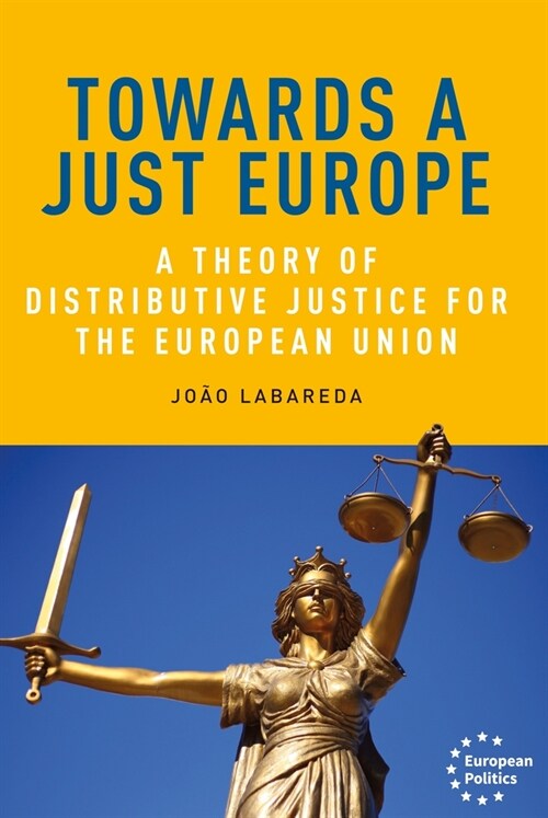 Towards a Just Europe : A Theory of Distributive Justice for the European Union (Paperback)