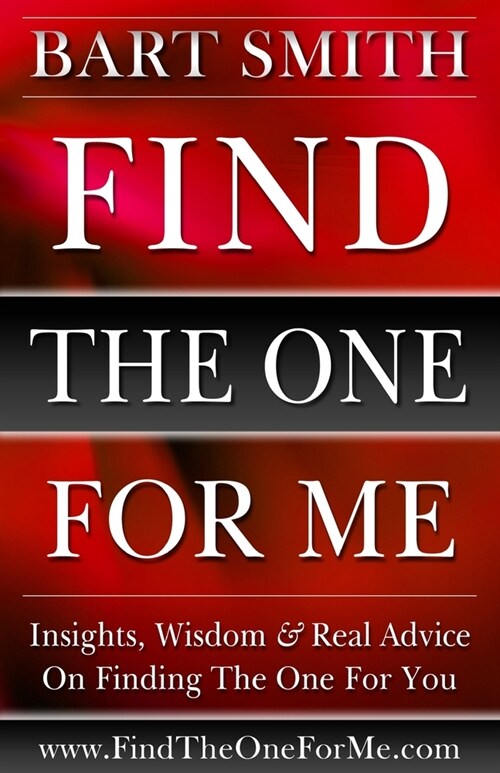 Find The One For Me: Insights, Wisdom & Real Advice On Finding The One For You (Paperback)