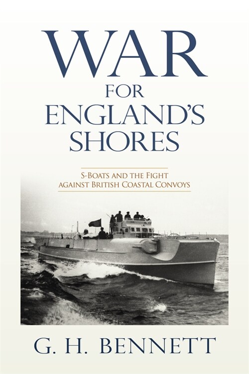 The War for Englands Shores: S-Boats and the Fight Against British Coastal Convoys (Hardcover)