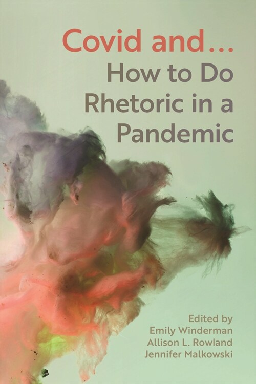 Covid And...: How to Do Rhetoric in a Pandemic (Paperback)
