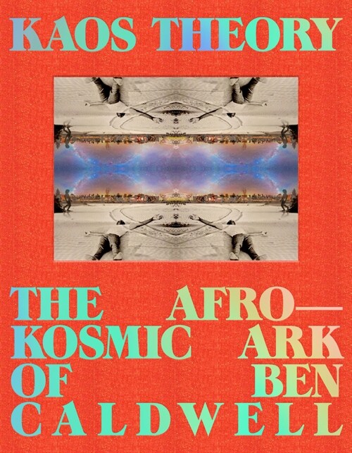 Kaos Theory: The Afrokosmic Ark of Ben Caldwell (Hardcover)