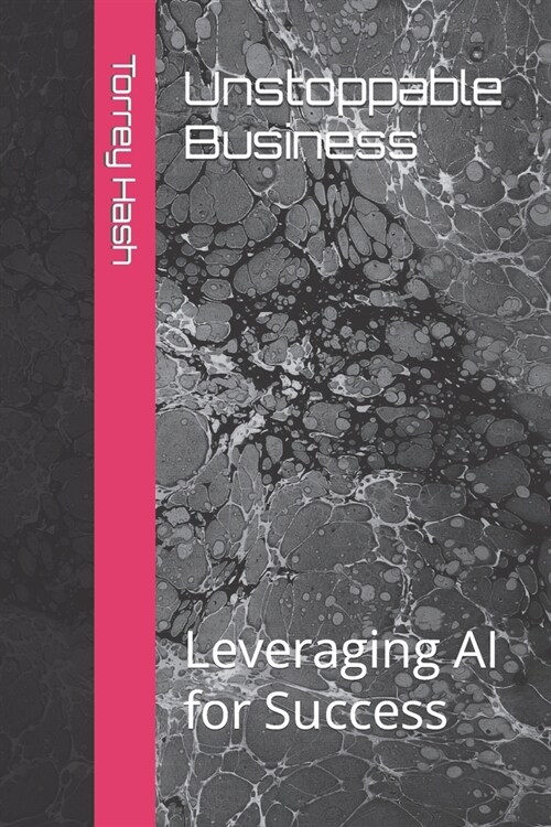 Unstoppable Business: Leveraging AI for Success (Paperback)