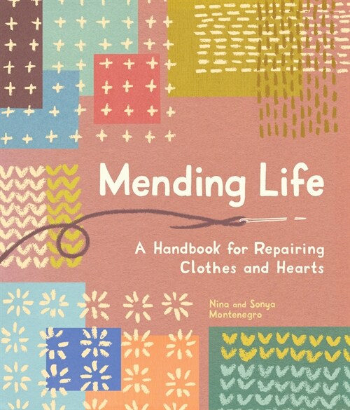 Mending Life: A Handbook for Repairing Clothes and Hearts and Patching to Practice Sustainable Fashion and Fix the Clothes You Love) (Paperback)