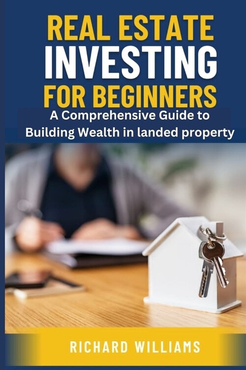 Real Estate Investing for Beginners: A Comprehensive Guide to Building Wealth in landed property (Paperback)