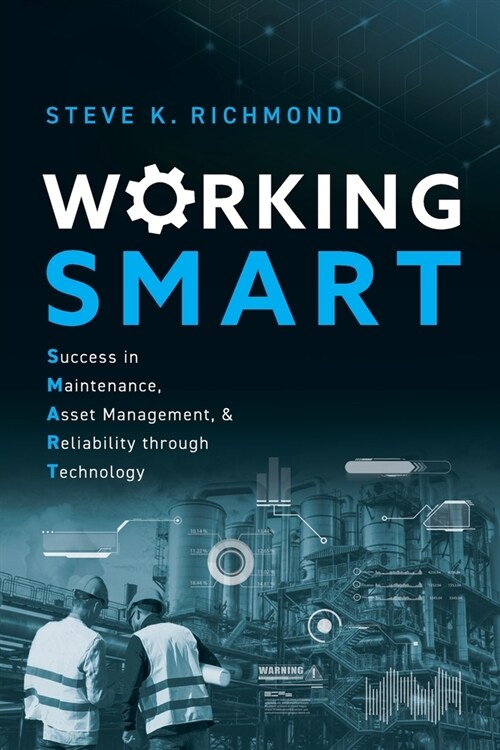 Working SMART: Success in Maintenance, Asset Management, and Reliability through Technology (Paperback)