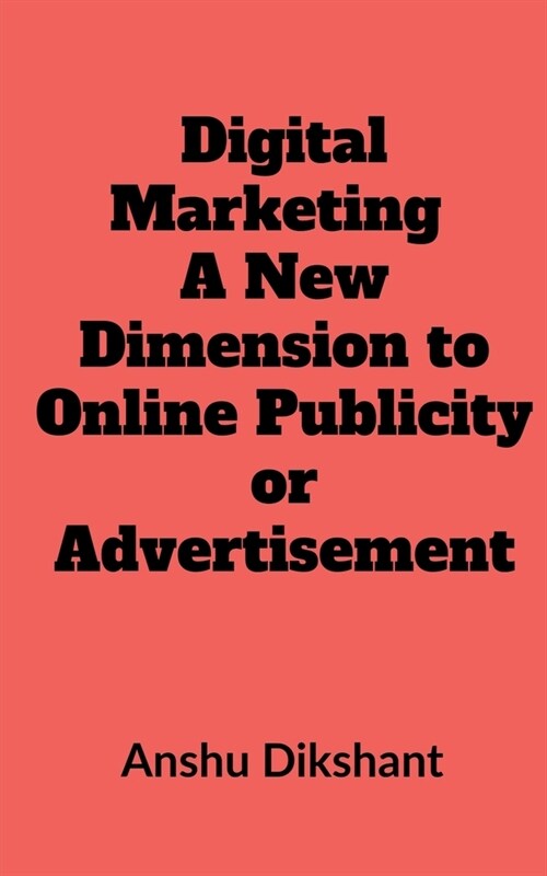 Digital Marketing - A New Dimension to Online Publicity or Advertisement (Paperback)